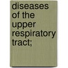 Diseases Of The Upper Respiratory Tract; by Unknown