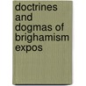 Doctrines And Dogmas Of Brighamism Expos by Unknown