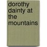 Dorothy Dainty At The Mountains door Onbekend