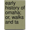Early History Of Omaha; Or, Walks And Ta by Unknown