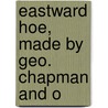 Eastward Hoe, Made By Geo. Chapman And O door Onbekend