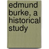 Edmund Burke, A Historical Study by Unknown