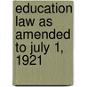 Education Law As Amended To July 1, 1921 door Onbekend