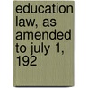 Education Law, As Amended To July 1, 192 by Unknown