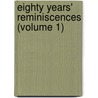 Eighty Years' Reminiscences (Volume 1) door Onbekend