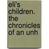 Eli's Children. The Chronicles Of An Unh by Unknown