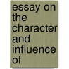 Essay On The Character And Influence Of door Onbekend