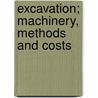 Excavation; Machinery, Methods And Costs door Onbekend