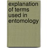 Explanation Of Terms Used In Entomology door Onbekend