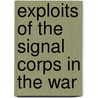 Exploits Of The Signal Corps In The War door Onbekend