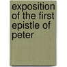Exposition Of The First Epistle Of Peter by Unknown