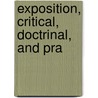 Exposition, Critical, Doctrinal, And Pra by Unknown