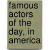 Famous Actors Of The Day, In America by Unknown