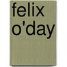 Felix O'Day by Unknown