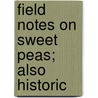 Field Notes On Sweet Peas; Also Historic by Unknown