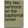 Fifty Two Sermons On The Baptismal Coven door Onbekend
