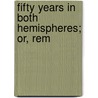 Fifty Years In Both Hemispheres; Or, Rem door Onbekend
