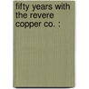 Fifty Years With The Revere Copper Co. : door Onbekend