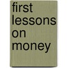 First Lessons On Money by Unknown