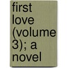 First Love (Volume 3); A Novel door Onbekend