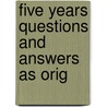 Five Years Questions And Answers As Orig door Onbekend