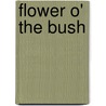 Flower O' The Bush door Onbekend