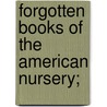 Forgotten Books Of The American Nursery; by Unknown