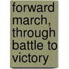 Forward March, Through Battle To Victory by Unknown