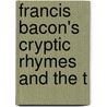 Francis Bacon's Cryptic Rhymes And The T door Onbekend