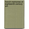 French Memories Of Eighteenth-Century Am by Unknown