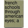 French Schools Through American Eyes; A by Unknown