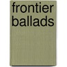 Frontier Ballads door Onbekend