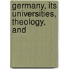 Germany, Its Universities, Theology, And by Unknown