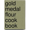 Gold Medal Flour Cook Book by Unknown