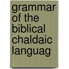 Grammar Of The Biblical Chaldaic Languag door Onbekend