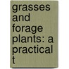 Grasses And Forage Plants: A Practical T by Unknown