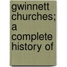 Gwinnett Churches; A Complete History Of by Unknown
