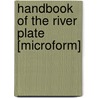 Handbook Of The River Plate [Microform] door Onbekend