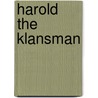 Harold The Klansman by Unknown