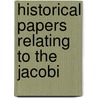Historical Papers Relating To The Jacobi door Onbekend