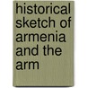 Historical Sketch Of Armenia And The Arm door Onbekend