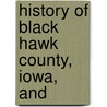 History Of Black Hawk County, Iowa, And door Onbekend