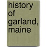 History Of Garland, Maine door Onbekend