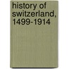 History Of Switzerland, 1499-1914 door Onbekend