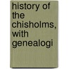 History Of The Chisholms, With Genealogi door Onbekend
