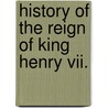 History Of The Reign Of King Henry Vii. door Onbekend