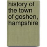 History Of The Town Of Goshen, Hampshire door Onbekend