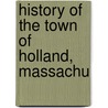 History Of The Town Of Holland, Massachu door Onbekend