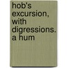 Hob's Excursion, With Digressions. A Hum door Onbekend