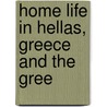 Home Life In Hellas, Greece And The Gree by Unknown